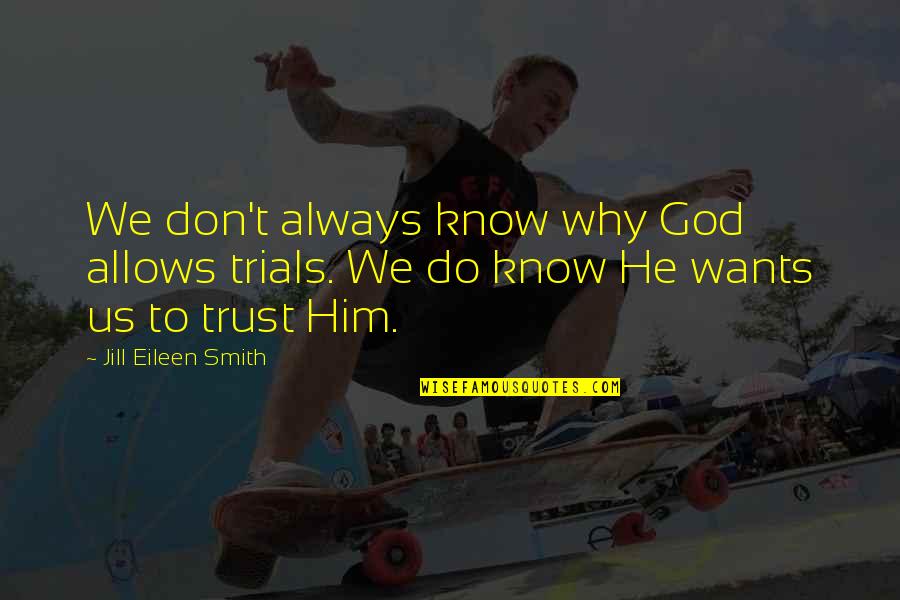 P Tur Einarsson Quotes By Jill Eileen Smith: We don't always know why God allows trials. P Tur Einarsson Quotes By Jill Eileen Smith: We don't always know why God allows trials.