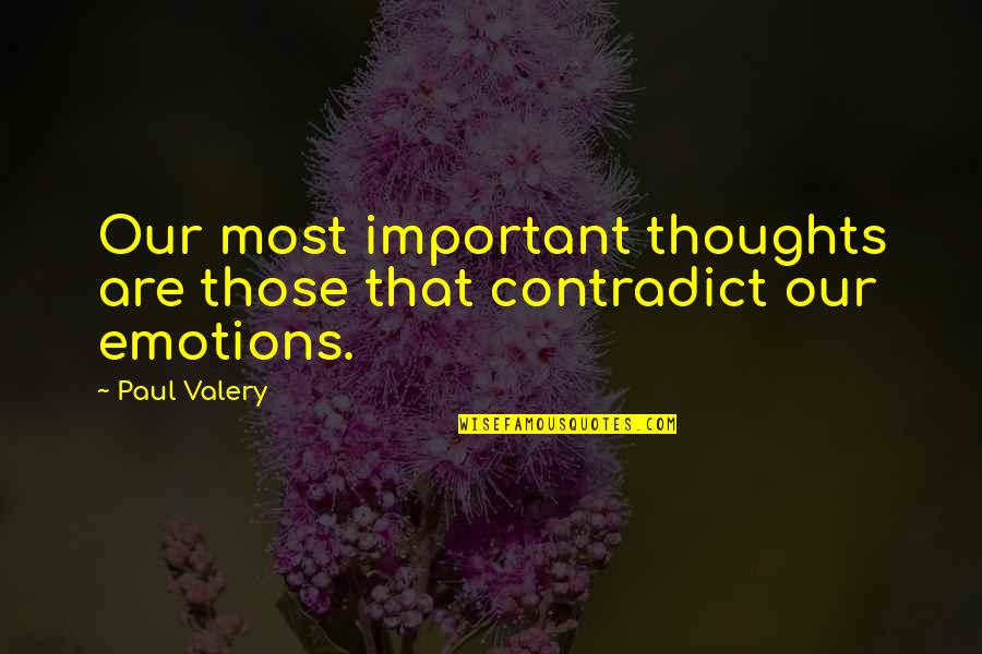 P Valery Quotes By Paul Valery: Our most important thoughts are those that contradict