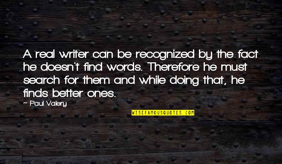 P Valery Quotes By Paul Valery: A real writer can be recognized by the P Valery Quotes By Paul Valery: A real writer can be recognized by the