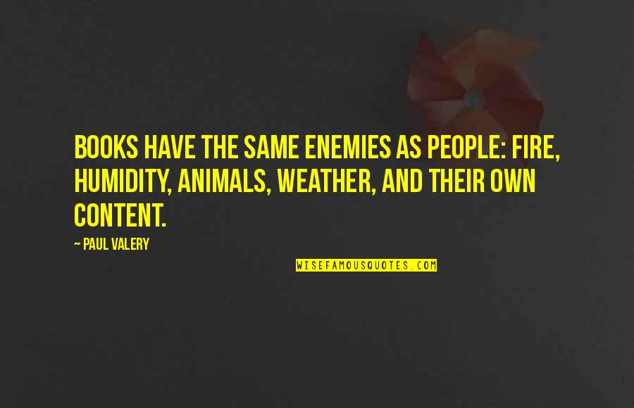 P Valery Quotes By Paul Valery: Books have the same enemies as people: fire, P Valery Quotes By Paul Valery: Books have the same enemies as people: fire,