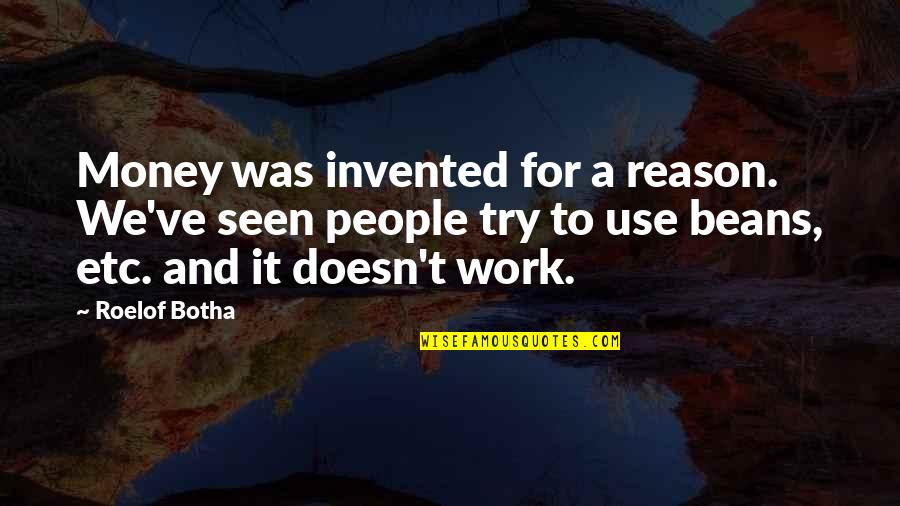 P W Botha Quotes By Roelof Botha: Money was invented for a reason. We've seen