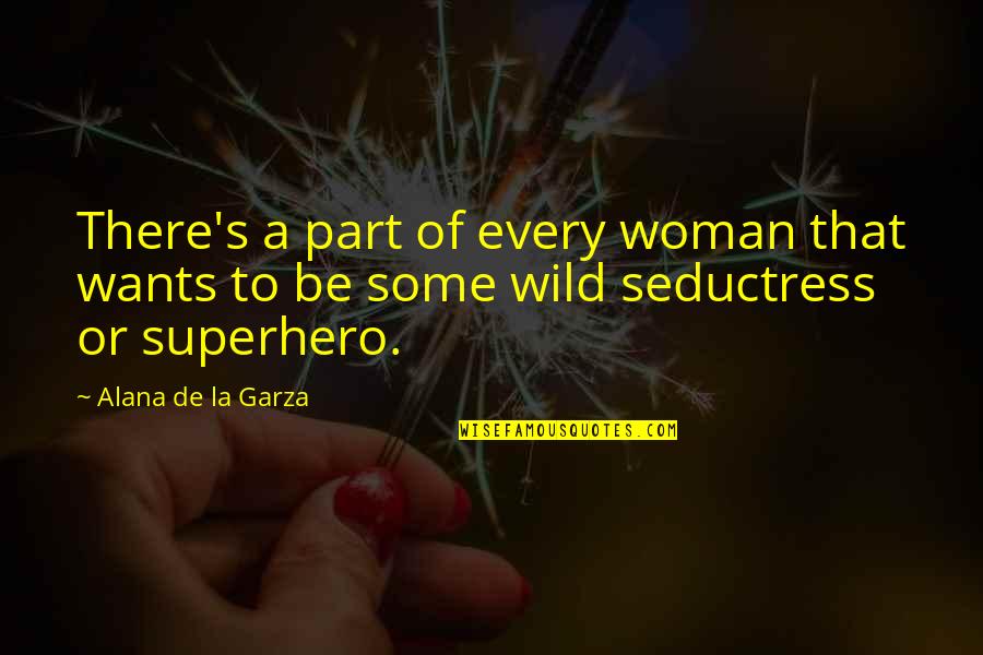 P0171 Quotes By Alana De La Garza: There's a part of every woman that wants P0171 Quotes By Alana De La Garza: There's a part of every woman that wants