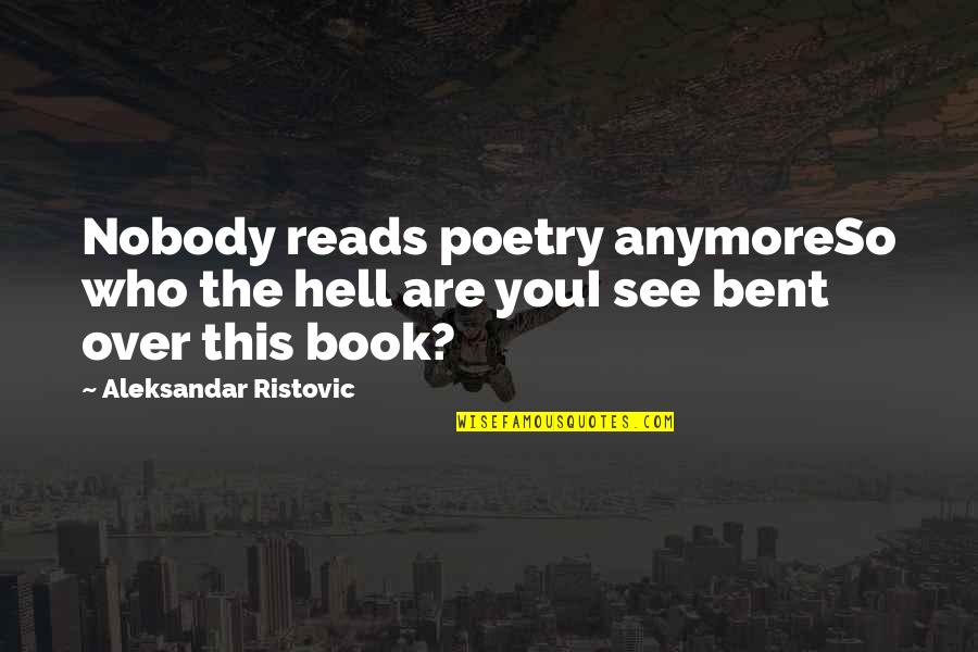 P107 Quotes By Aleksandar Ristovic: Nobody reads poetry anymoreSo who the hell are