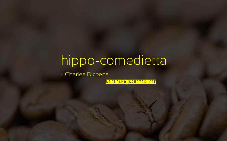 P107 Quotes By Charles Dickens: hippo-comedietta