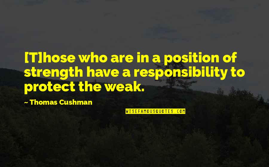 P1126 Quotes By Thomas Cushman: [T]hose who are in a position of strength