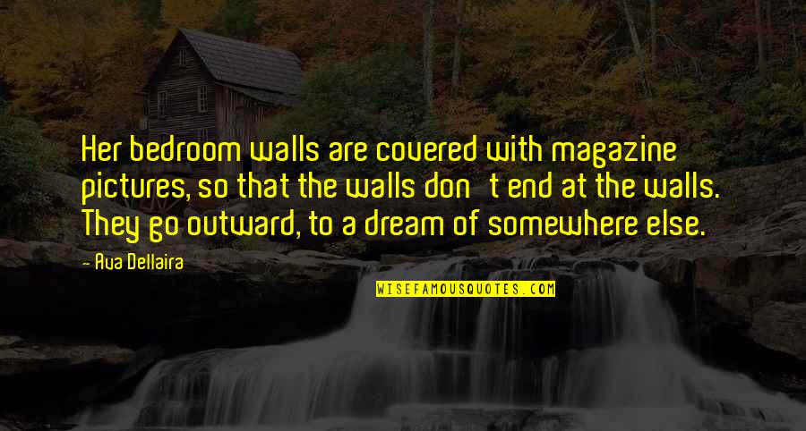 P1133 Quotes By Ava Dellaira: Her bedroom walls are covered with magazine pictures, P1133 Quotes By Ava Dellaira: Her bedroom walls are covered with magazine pictures,