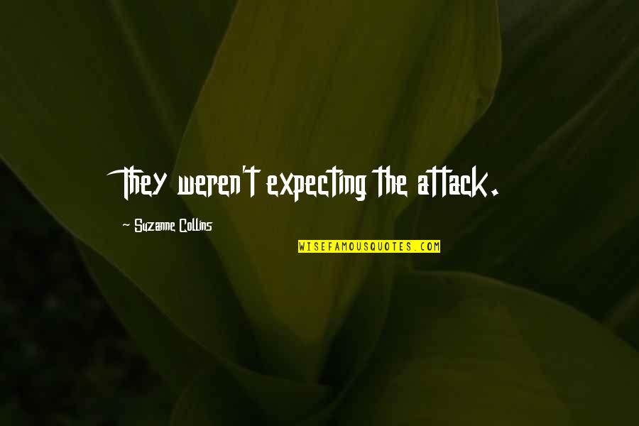 P1167 Quotes By Suzanne Collins: They weren't expecting the attack.