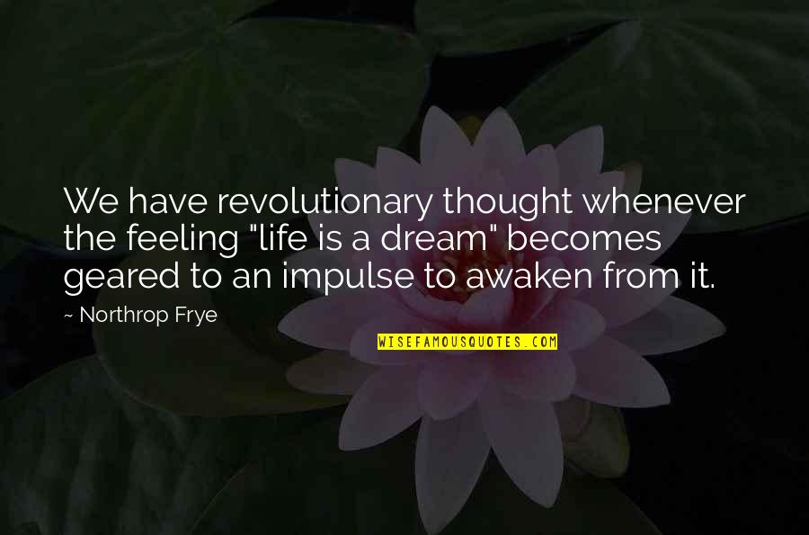 P118b Quotes By Northrop Frye: We have revolutionary thought whenever the feeling "life
