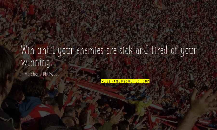 P120 Catenin Quotes By Matshona Dhliwayo: Win until your enemies are sick and tired P120 Catenin Quotes By Matshona Dhliwayo: Win until your enemies are sick and tired