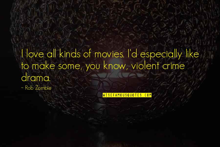 P120 Catenin Quotes By Rob Zombie: I love all kinds of movies. I'd especially