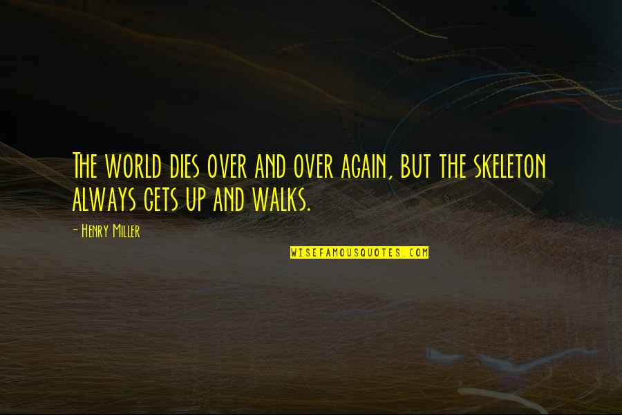 P1201 Quotes By Henry Miller: The world dies over and over again, but