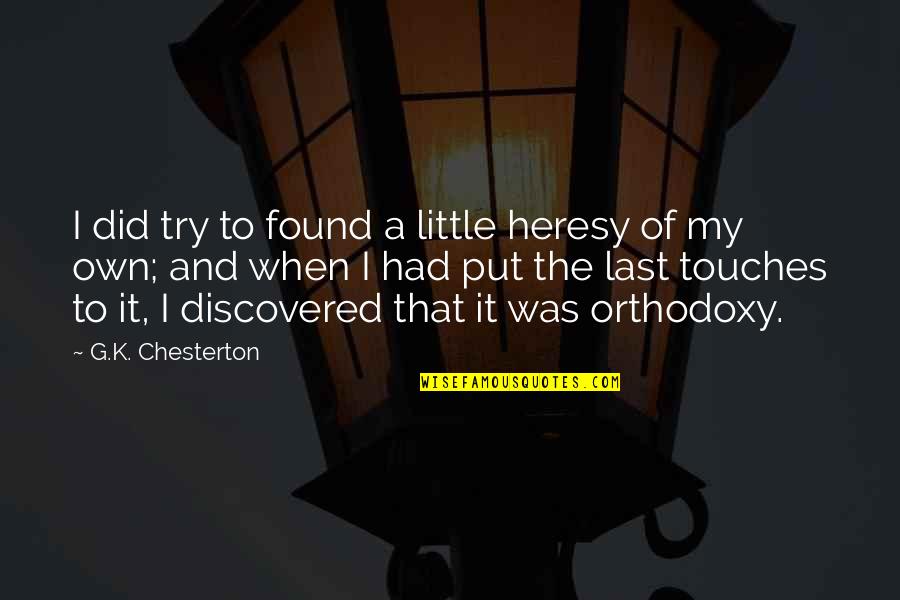 P1235 Quotes By G.K. Chesterton: I did try to found a little heresy P1235 Quotes By G.K. Chesterton: I did try to found a little heresy