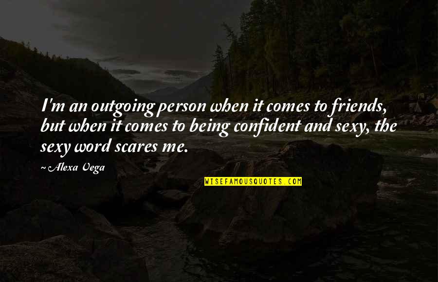P128e Quotes By Alexa Vega: I'm an outgoing person when it comes to