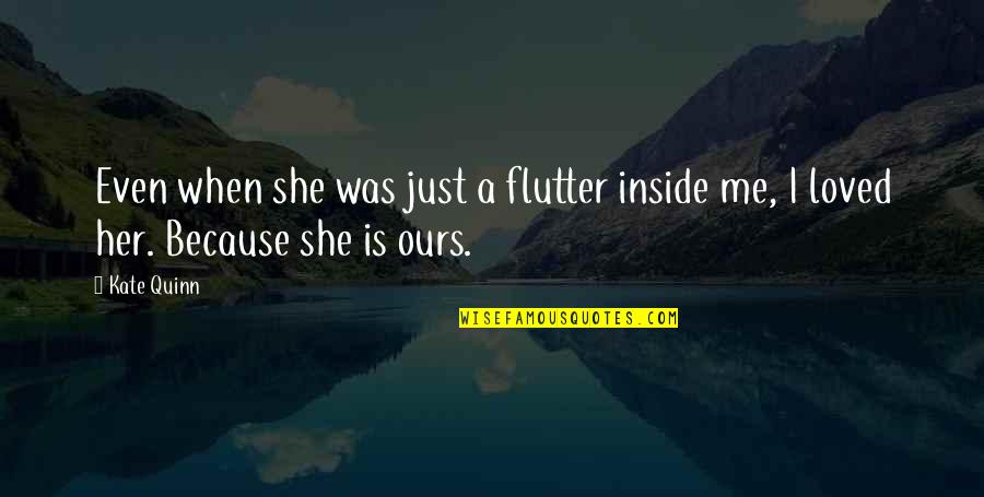 P1301 Quotes By Kate Quinn: Even when she was just a flutter inside