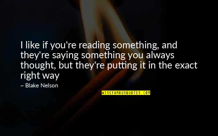 P1326 Quotes By Blake Nelson: I like if you're reading something, and they're P1326 Quotes By Blake Nelson: I like if you're reading something, and they're