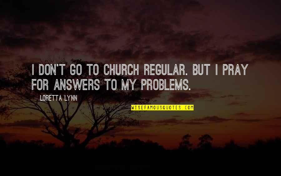 P1351 Quotes By Loretta Lynn: I don't go to church regular. But I