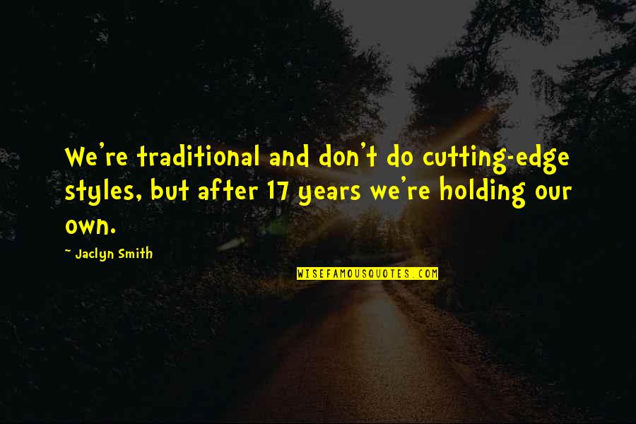 P1353 Quotes By Jaclyn Smith: We're traditional and don't do cutting-edge styles, but