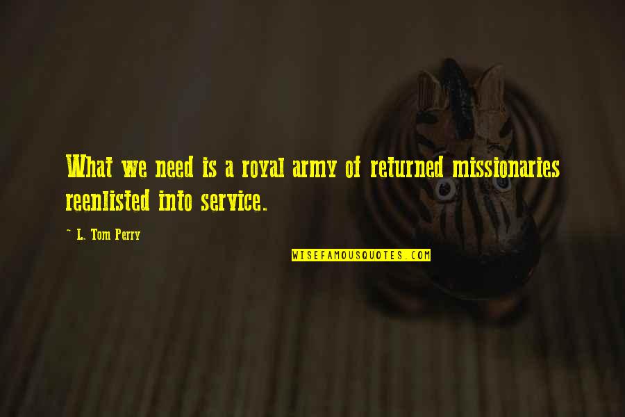 P1353 Quotes By L. Tom Perry: What we need is a royal army of
