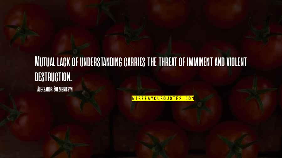 P1411 Quotes By Aleksandr Solzhenitsyn: Mutual lack of understanding carries the threat of