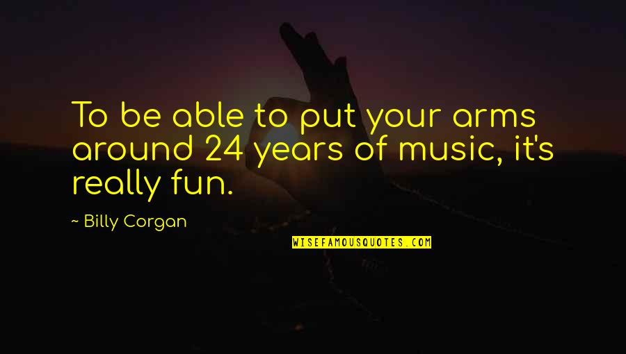 P1463 Quotes By Billy Corgan: To be able to put your arms around