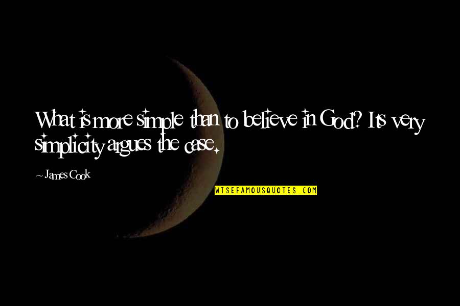 P1464 00 Quotes By James Cook: What is more simple than to believe in