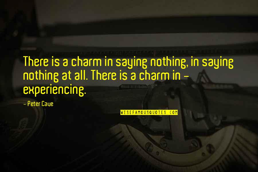 P1631 Quotes By Peter Cave: There is a charm in saying nothing, in