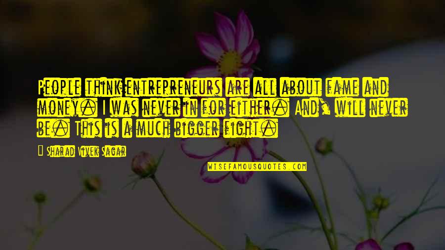P1633 Quotes By Sharad Vivek Sagar: People think entrepreneurs are all about fame and