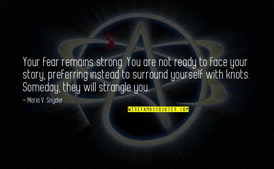 P164 Quotes By Maria V. Snyder: Your fear remains strong. You are not ready