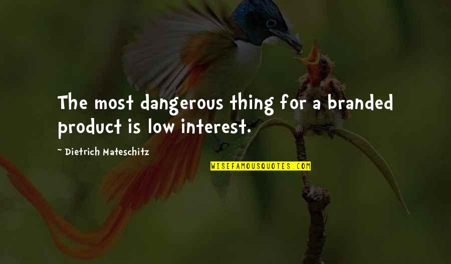 P164d00 Quotes By Dietrich Mateschitz: The most dangerous thing for a branded product
