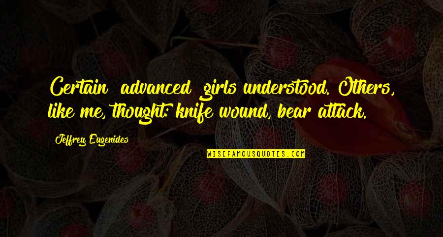 P1690 Quotes By Jeffrey Eugenides: Certain "advanced" girls understood. Others, like me, thought: P1690 Quotes By Jeffrey Eugenides: Certain "advanced" girls understood. Others, like me, thought: