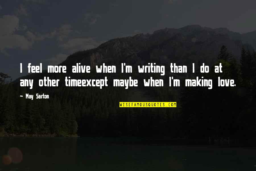 P1692 Quotes By May Sarton: I feel more alive when I'm writing than P1692 Quotes By May Sarton: I feel more alive when I'm writing than
