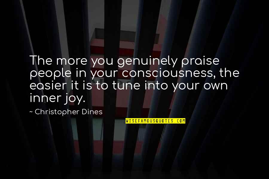 P1700 Quotes By Christopher Dines: The more you genuinely praise people in your