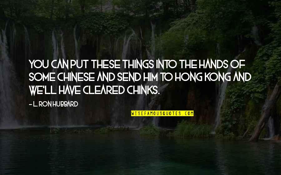 P1700 Quotes By L. Ron Hubbard: You can put these things into the hands