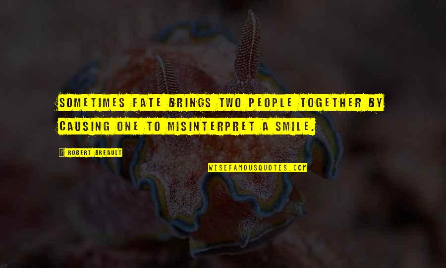 P1700 Quotes By Robert Breault: Sometimes fate brings two people together by causing