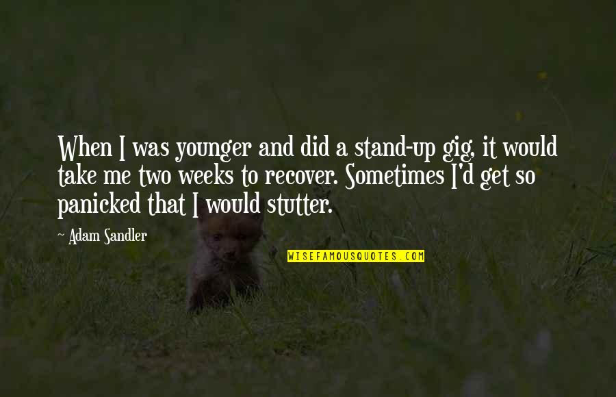 P1709 Quotes By Adam Sandler: When I was younger and did a stand-up P1709 Quotes By Adam Sandler: When I was younger and did a stand-up