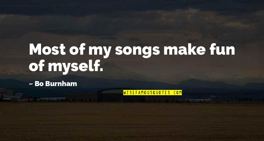 P1718 Quotes By Bo Burnham: Most of my songs make fun of myself.