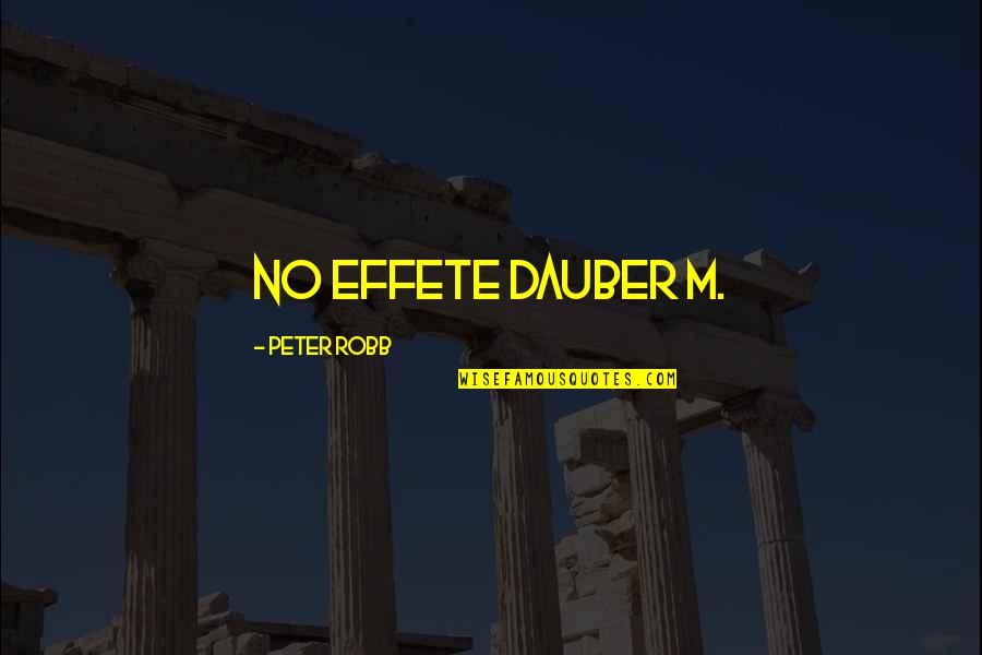 P1744 Quotes By Peter Robb: No effete dauber M. P1744 Quotes By Peter Robb: No effete dauber M.