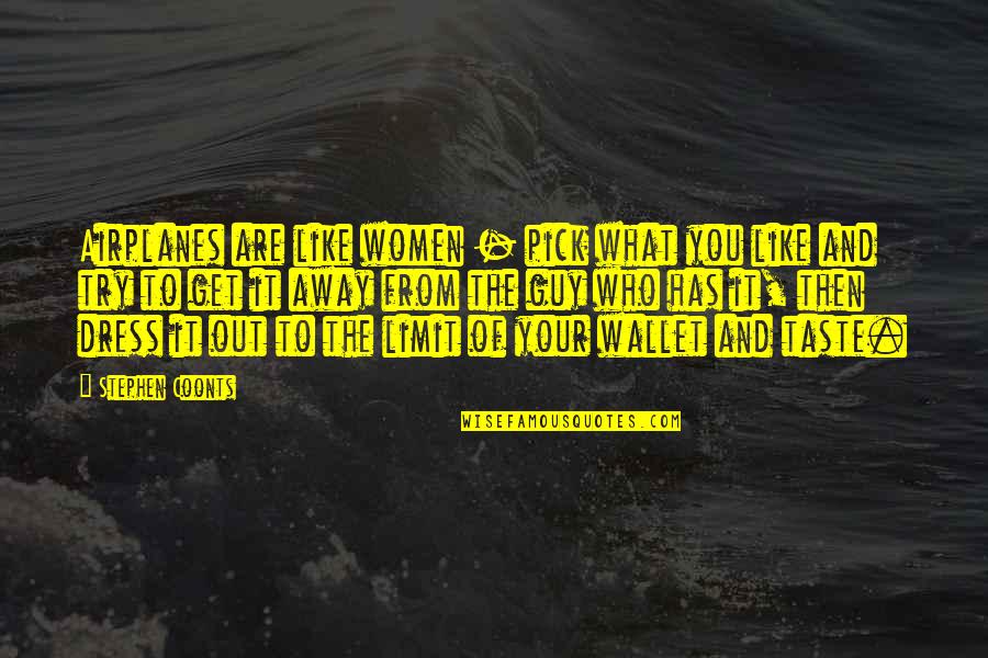 P1744 Quotes By Stephen Coonts: Airplanes are like women - pick what you P1744 Quotes By Stephen Coonts: Airplanes are like women - pick what you