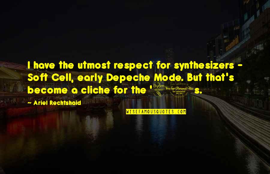 P1747 Quotes By Ariel Rechtshaid: I have the utmost respect for synthesizers - P1747 Quotes By Ariel Rechtshaid: I have the utmost respect for synthesizers -
