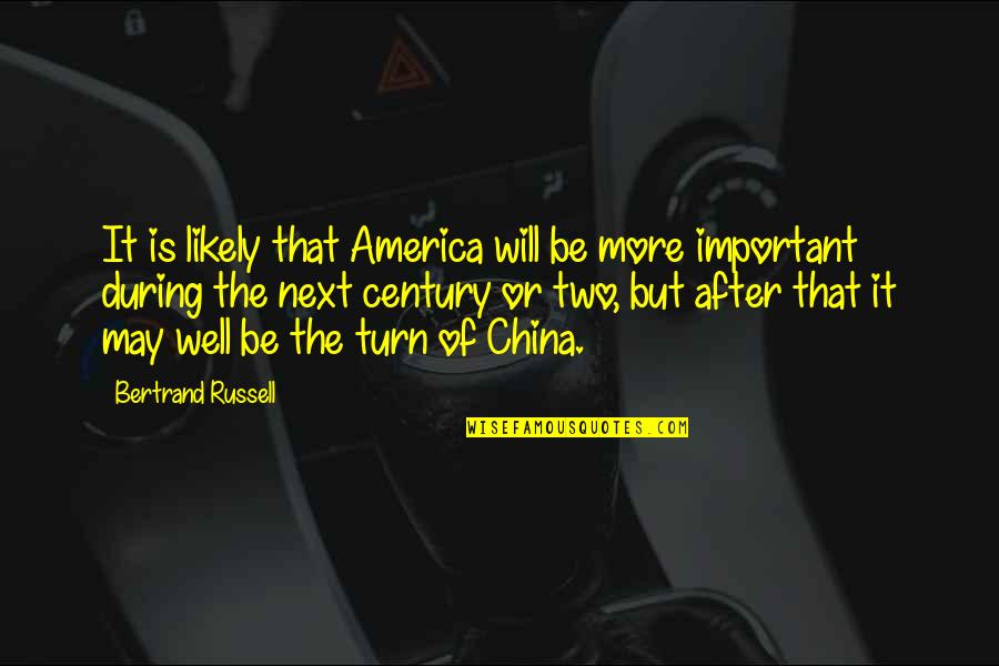 P1747 Quotes By Bertrand Russell: It is likely that America will be more
