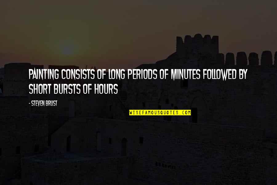 P1790 Quotes By Steven Brust: Painting consists of long periods of minutes followed
