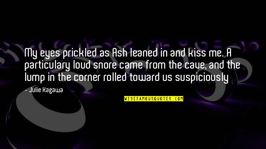 P1791 Quotes By Julie Kagawa: My eyes prickled as Ash leaned in and P1791 Quotes By Julie Kagawa: My eyes prickled as Ash leaned in and
