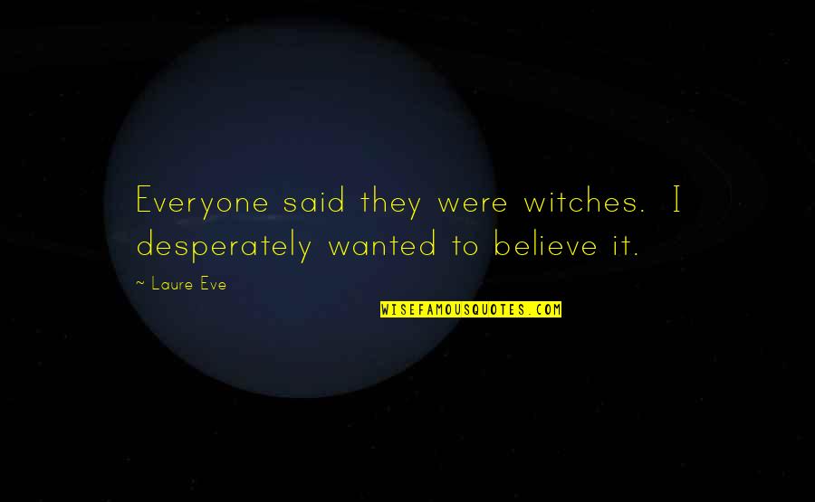 P1793 Quotes By Laure Eve: Everyone said they were witches. I desperately wanted