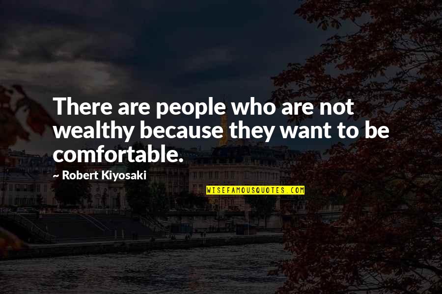 P19 Fire Quotes By Robert Kiyosaki: There are people who are not wealthy because