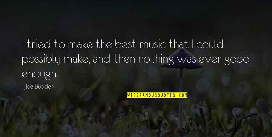 P1917s Quotes By Joe Budden: I tried to make the best music that