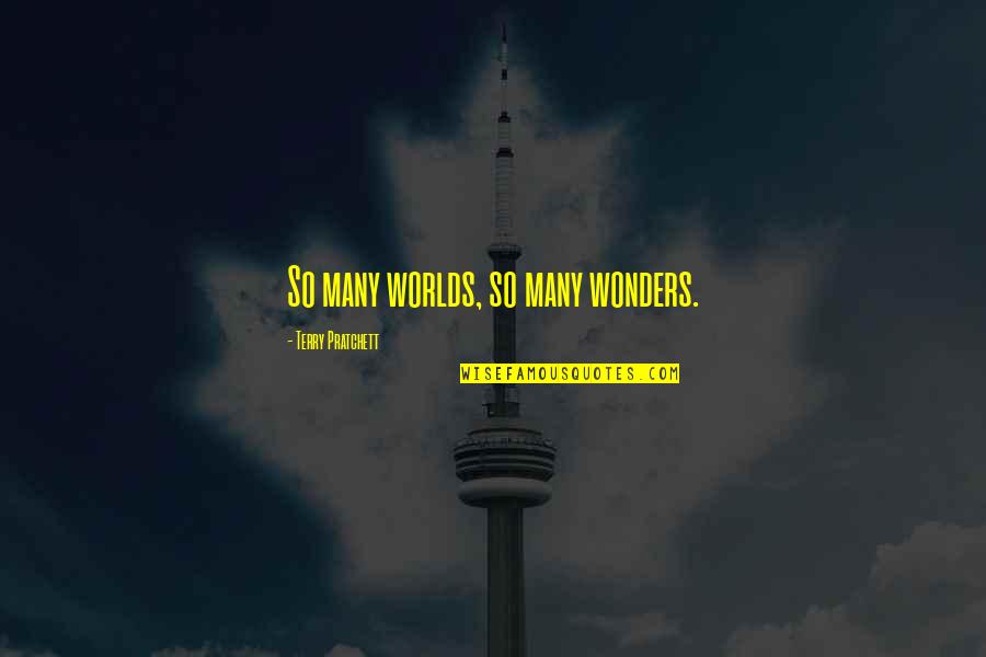 P1917s Quotes By Terry Pratchett: So many worlds, so many wonders.