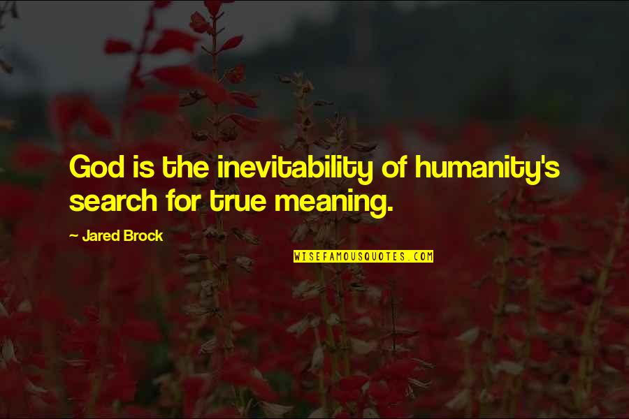 P1949 Quotes By Jared Brock: God is the inevitability of humanity's search for