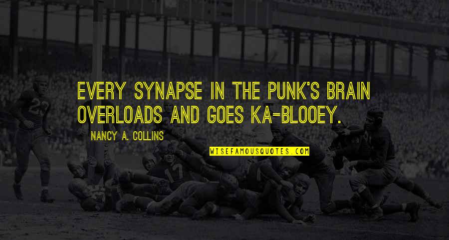 P198 Quotes By Nancy A. Collins: Every synapse in the punk's brain overloads and