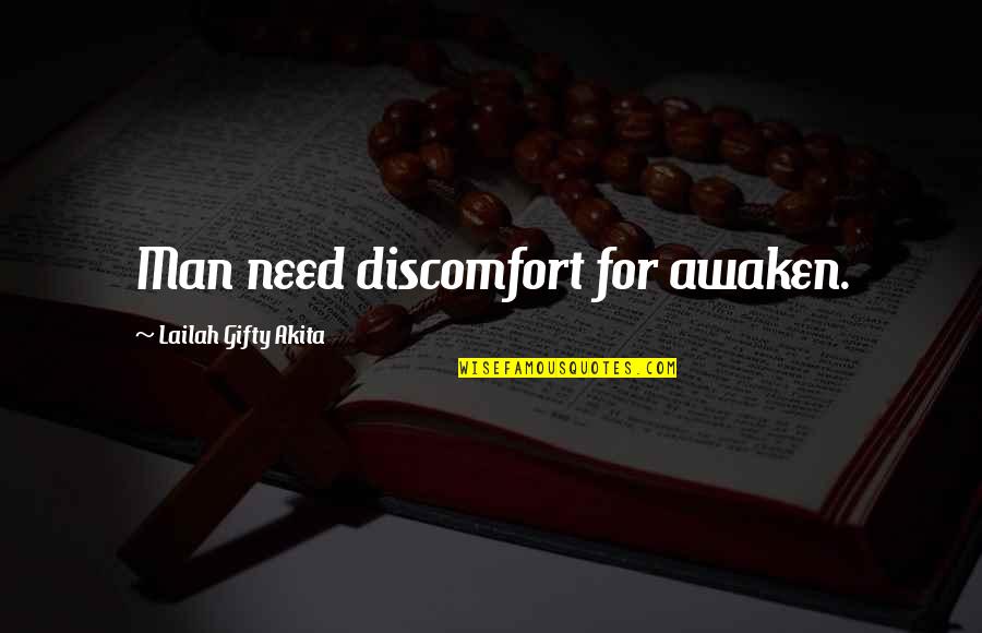 P1985s Quotes By Lailah Gifty Akita: Man need discomfort for awaken.