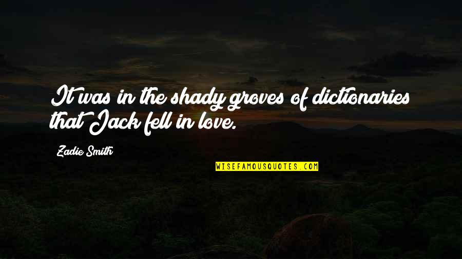 P1987 Quotes By Zadie Smith: It was in the shady groves of dictionaries